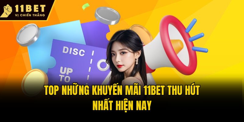 Top những khuyến mãi 11bet thu hút nhất hiện nay